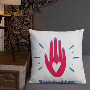 "You Matter" Premium Pillow