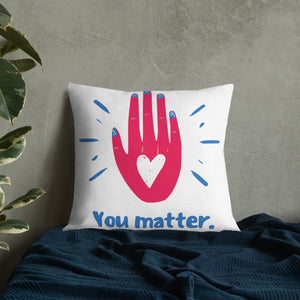 "You Matter" Premium Pillow
